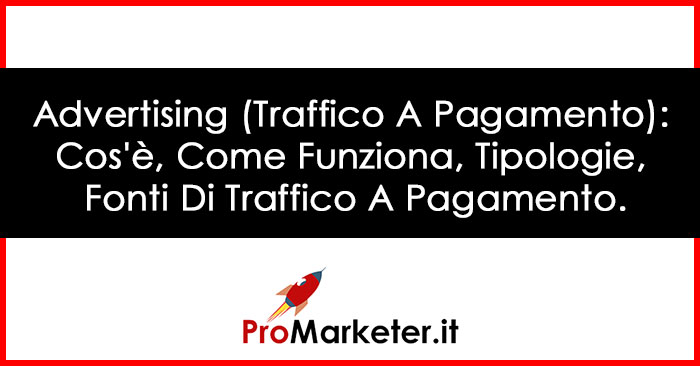 Advertising Traffico A Pagamento Cosè Come Funziona Tipologie Fonti Di Traffico