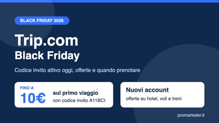 Trip.com Black Friday 2026 con codice invito A11BCI e fino a 10€ sul primo viaggio